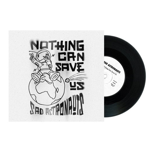 Sad Astronauts- Nothing Can Save Us -  7" Vinyl Single